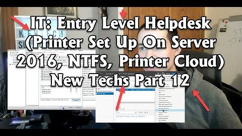 IT: Entry Level Helpdesk (Printer Set Up On Server 2016, NTFS, Printer Cloud) New Techs Part 12