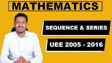UEE 2005-2016 Sequence and Series ከሚያስገርም ማብራሪያ ጋር
