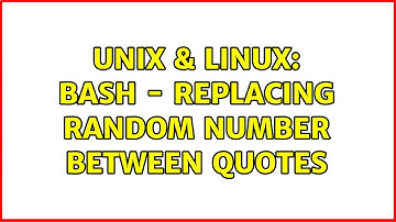 Unix & Linux: Bash - Replacing random number between quotes (2 Solutions!!)
