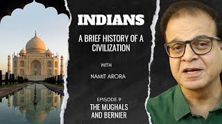 Indians | Ep 9: The Mughals and Bernier | A Brief History of a Civilization