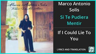 Marco Antonio Solís - Si Te Pudiera Mentir Lyrics English Translation - Spanish and English screenshot 3