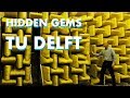 8 Hidden Gems at TU Delft campus