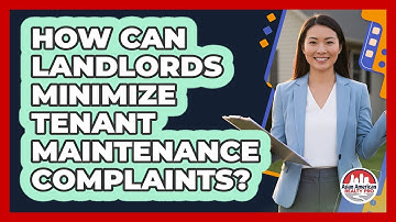 How Can Landlords Minimize Tenant Maintenance Complaints? - Asian American Realty Pro