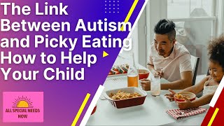 The Link Between Autism and Picky Eating How to Help Your Child