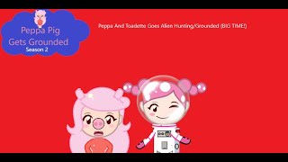 Ppgg S2E13 Peppa And Toadette Goes Alien Hunting And Gets Grounded Big Time