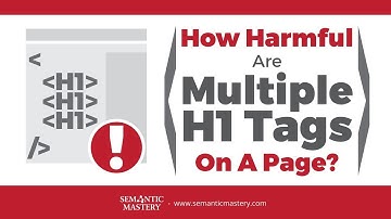 How Harmful Are Multiple H1 Tags On A Page?