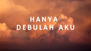 Hanya Debulah Aku (Lirik) - Lagu Rohani Katolik - Saat Teduh - Lagu Komuni