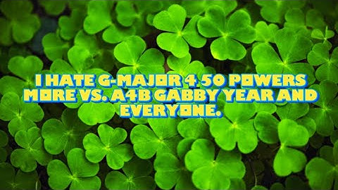 I Hate G-Major 4 50 Powers More vs. @A4B703  and Everyone.