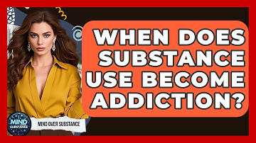When Does Substance Use Become Addiction? - Mind Over Substance