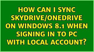 How can I sync SkyDrive/OneDrive on Windows 8.1 when signing in to PC with local account