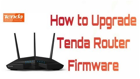 Tech Support: How to update the firmware on a Tenda Router step by step