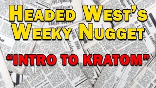 Headed West's Weekly Nugget - Intro to Kratom