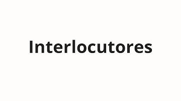 How to pronounce Interlocutores