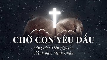 CHỜ CON YÊU DẤU || MINH CHÂU  (THÁNH CA TIN LÀNH)