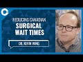Reducing Canadian Surgical Wait Times (w/ Dr. Kevin Wing)
