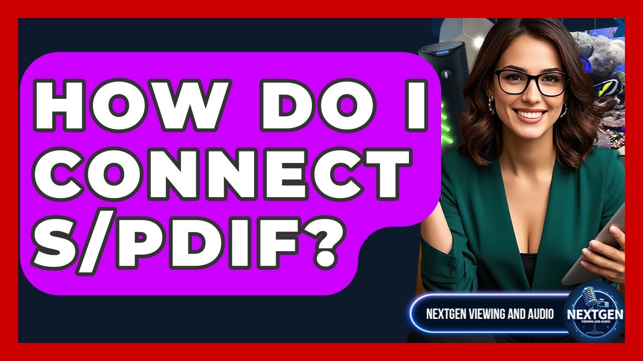 How Do I Connect S/PDIF? - NextGen Viewing and Audio
