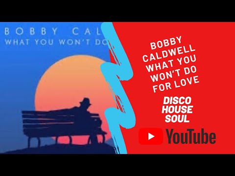 Bobby Caldwell - What You Won't Do for Love, Disco House