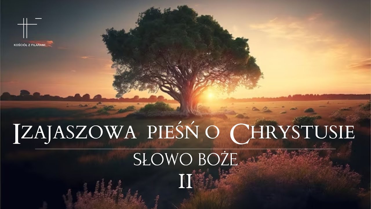IZAJASZOWA PIEŚŃ O CHRYSTUSIE SŁOWO BOŻE II ( 2024 03 10 ) - YouTube