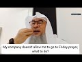 My company doesn't allow me to go to Friday prayer, what should I do? - Assim al hakeem