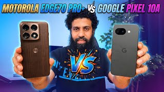 motorola edge70 pro+ vs Google Pixel 10a | Don't Buy Before Watching This!
