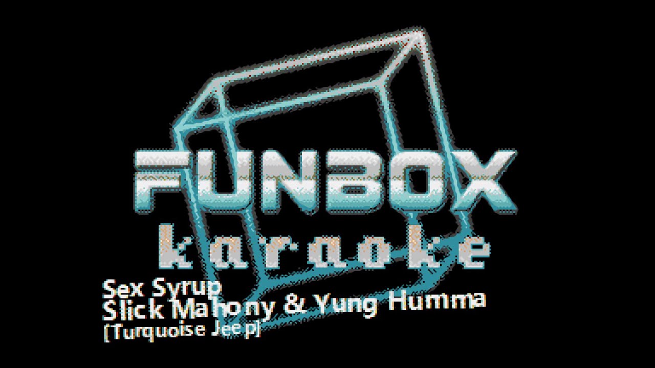 Slick Mahony & Yung Humma [Turquoise Jeep] Sex Syrup (Funbox Karaoke