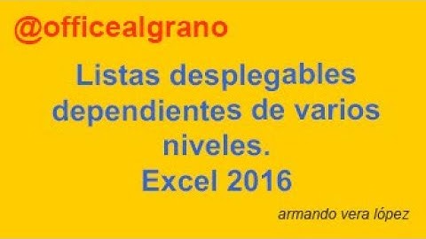Listas desplegables dependientes de varios niveles. Excel 2016 (4,39