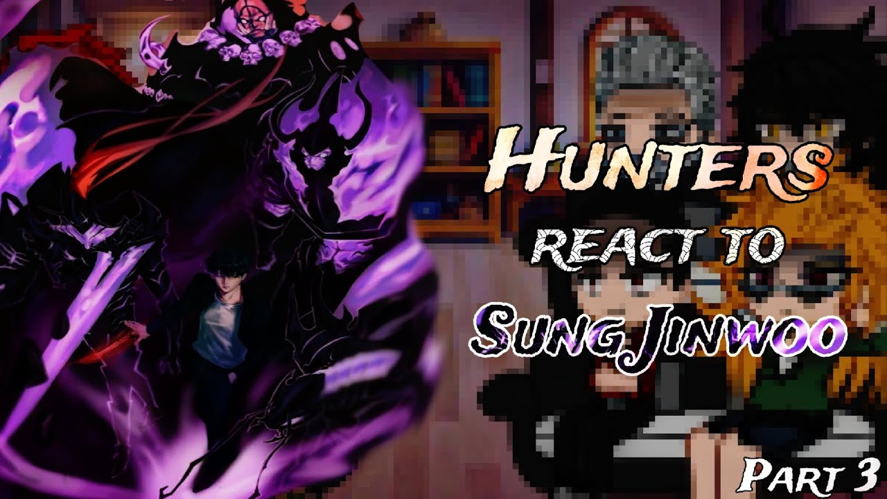 Hunters + Sung's father react to Sung Jin-woo (National Hunters) || PART 3/? || Solo Leveling