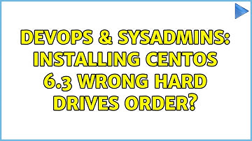 DevOps & SysAdmins: Installing CentOS 6.3 wrong hard drives order? (2 Solutions!!)