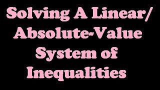 Solving a Linear/Absolute-Value System of Inequalities [3.3-3]