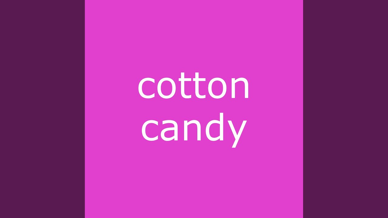 Watch cotton candy on YouTube Watch cotton candy on YouTube
