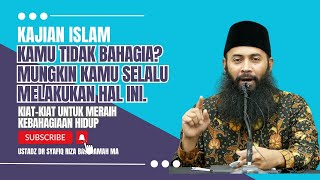 Tinggalkan Perkara-perkara ini Agar Kamu Bahagia - Ustadz DR Syafiq Riza Basalamah MA