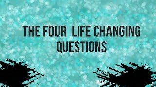 The four life changing question