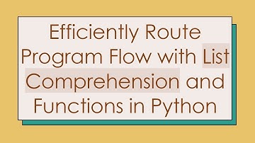 Efficiently Route Program Flow with List Comprehension and Functions in Python