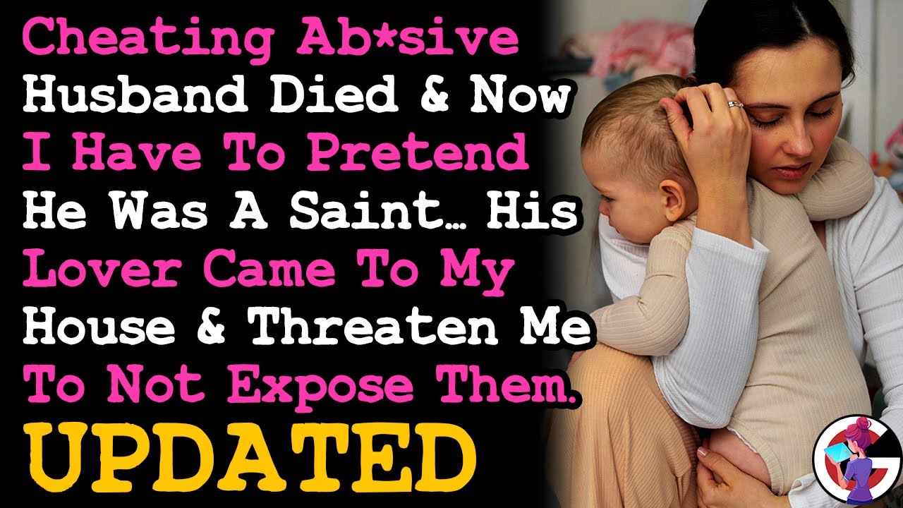 UPDATE Cheating Absive Husband Just Died & I Have To Pretend He Was A Saint, & Now His Lover...
