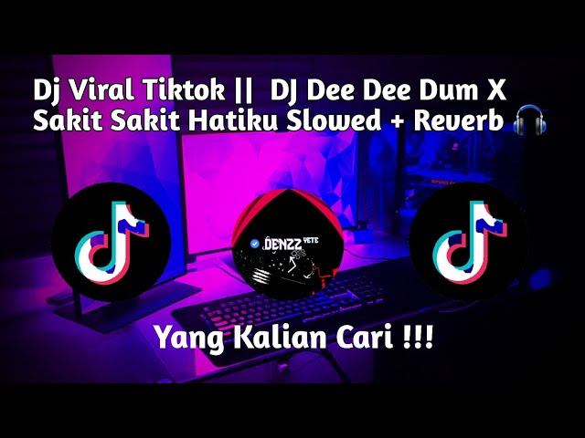 Dj Viral Tiktok ||  DJ Dee Dee Dum X Sakit Sakit Hatiku Slowed + Reverb 🎧 class=