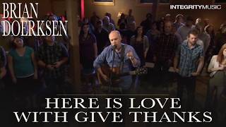 Watch Brian Doerksen Here Is Love With Give Thanks video
