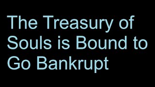 The Treasury of Souls is Bound to Go Bankrupt