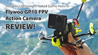 Flywoo GP10 Ultimate FPV Action Camera Review | Naked GoPro Hero10 w/Sub250g Drones and More