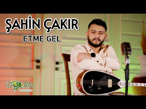 Şahin Çakır Etme Gel