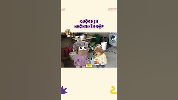 Cuộc hẹn không nên gặp | Cheems Hân Hoan