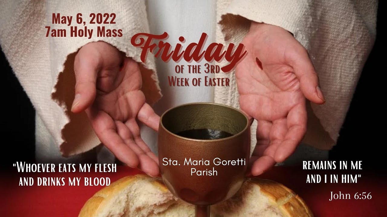 May 6, 2022 Rosary and 7am Holy Mass on Friday of the Third Week of ...