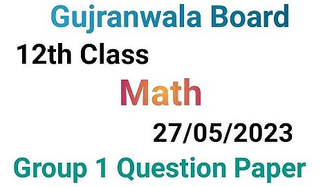 12th class math question paper 2023|Gujranwala board|12 class math group 1 paper 2023