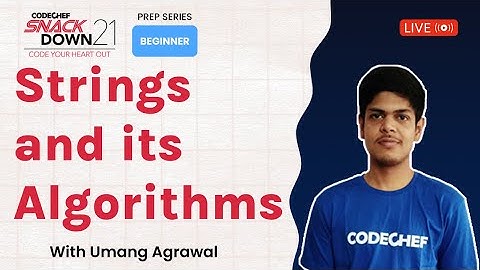 SnackDown 2021 Prep Series | Beginner Level | Strings and its Algorithms ​| Ep8 | Umang | CodeChef