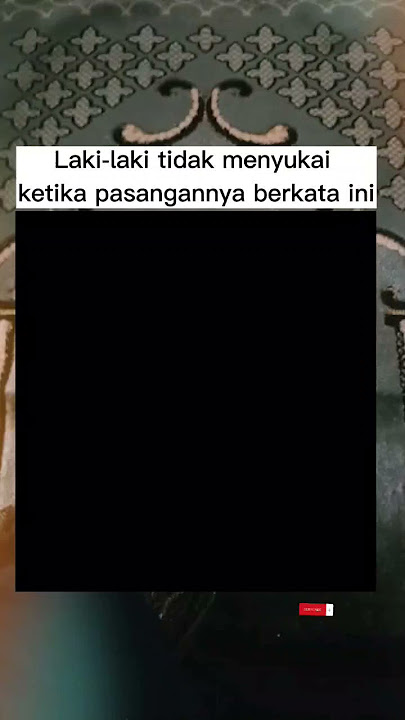 Laki-laki tidak menyukai ketika pasangan berkata ini || sumber video hanna jannah