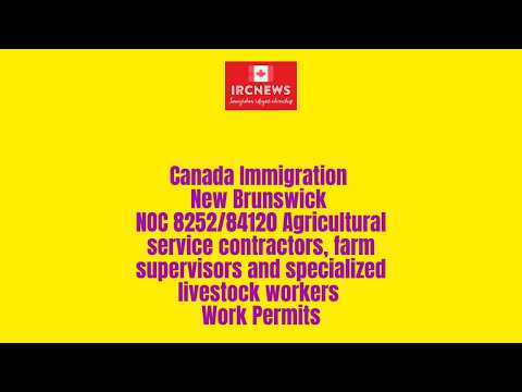 New Brunswick NOC 8252/84120 Agricultural service contractors, farm supervisors Work Permits