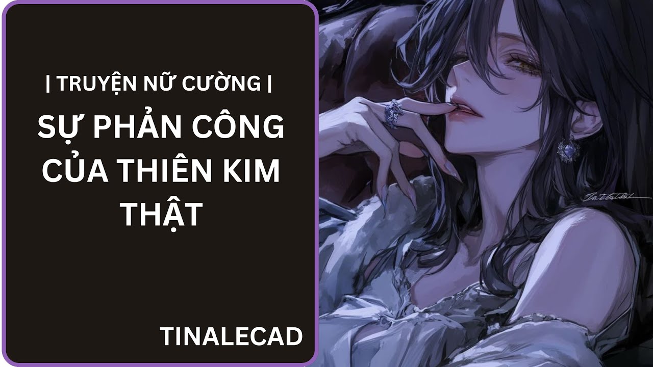| TRUYỆN NỮ CƯỜNG | SỰ PHẢN  CÔNG CỦA THIÊN KIM THẬT