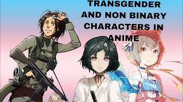 Transgender and non binary characters in anime