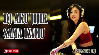 DJ AKU JIJIK SAMA KAMU 2018