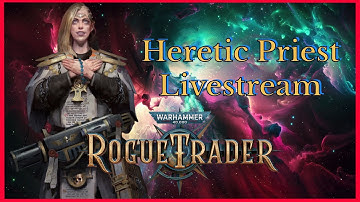 WH40k Rogue Trader: Heretic Priest Unfair Grim Dark - Part 1 Stream
