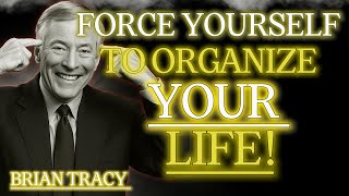 Force Yourself to BRING ORDER to Your LIFE 🧠 | Brian Tracy